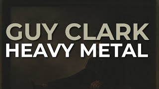 Guy Clark - Heavy Metal (Official Audio)
