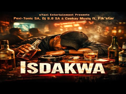 Isdakwa (Pexi-Tonic SA, Dj 9.8 SA & Ceekay Musiq ft. Fikstsar)