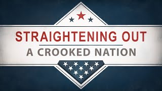 Straightening Out a Crooked Nation