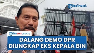 Mantan Kepala BIN Klaim Dalang Demo DPR Berasal dari Luar Negeri, Sebut Ingin Kacaukan Demokrasi