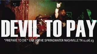 DEVIL TO PAY - "Prepare to Die" live at the Springwater 11.06.13