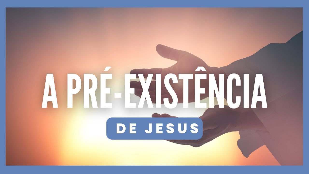 A PRÉ-EXISTÊNCIA DE JESUS - João 1.1-5
