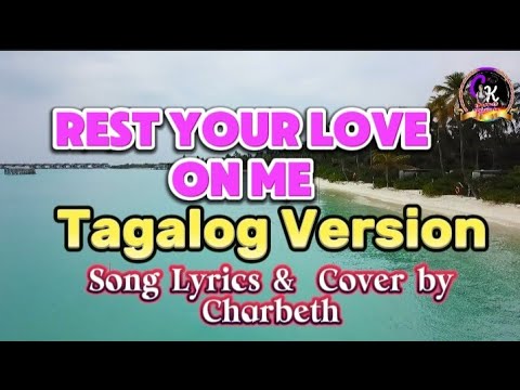 Rest your love on me TAGALOG VERSION  Song Lyrics & Cover by Charbeth