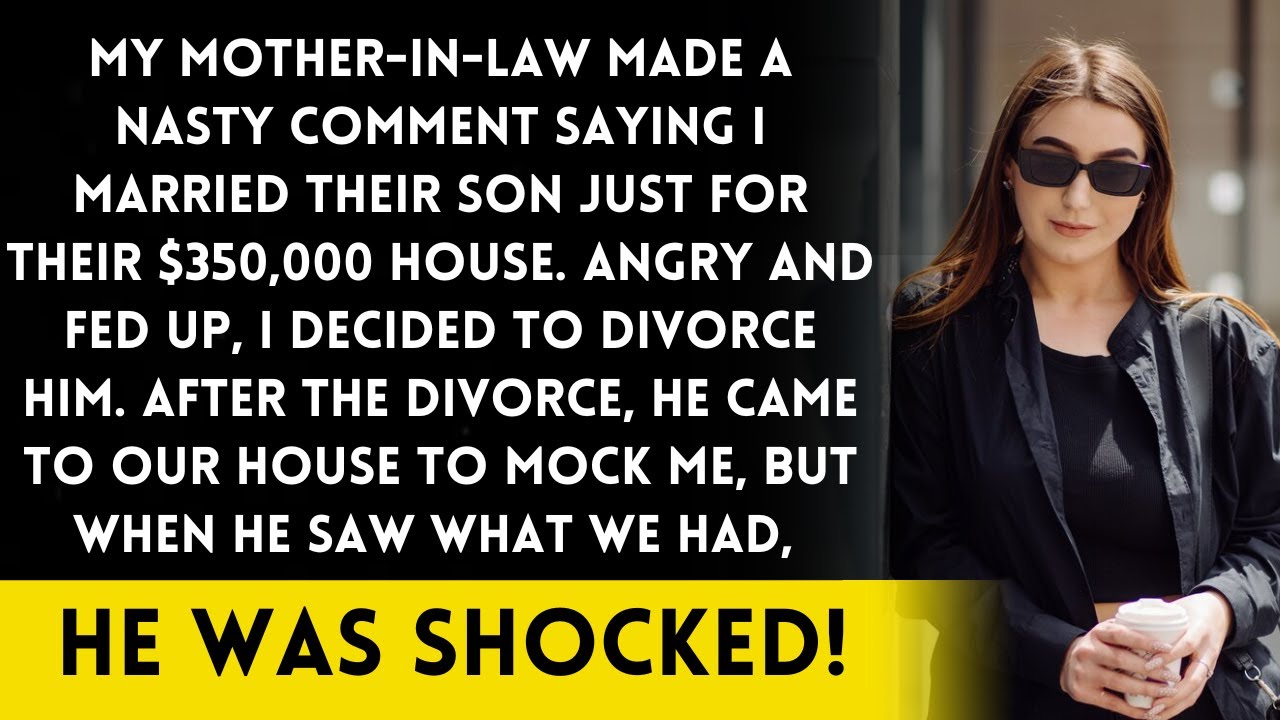 My mother-in-law said mockingly that I married their son just for their $350,000 house...