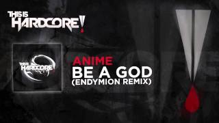 AniMe - Be a God (Endymion Remix) #TiH