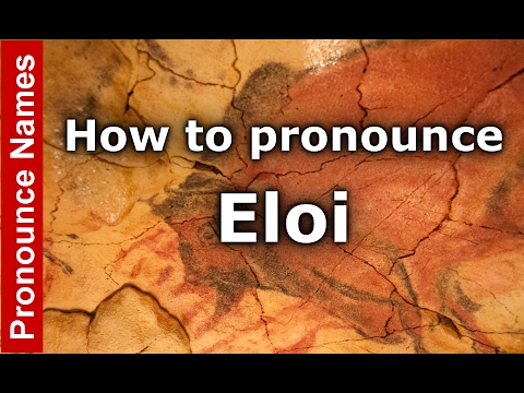 How to pronounce Eloi