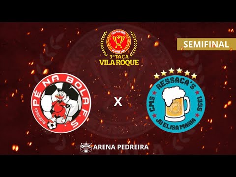 RESSACA X PÉ NA BOLA - TAÇA VILA ROQUE/SEMIFINAL 🏆