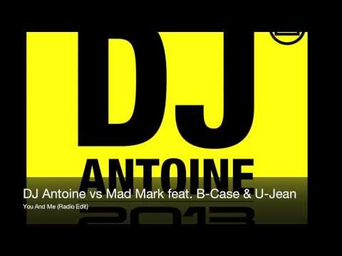 DJ Antoine vs Mad Mark feat. B-Case & U-Jean - You And Me (Radio Edit)