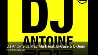 DJ Antoine vs Mad Mark feat. B-Case &amp; U-Jean - You And Me (Radio Edit)