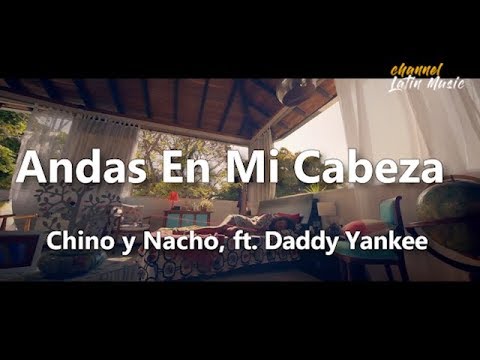 Andas en mi cabeza (Lyrics / Letra) - Chino y Nacho, ft. Daddy Yankee. Channel Latin Music Video