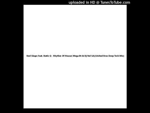 Reel Skaps Feat. Static Q - Rhythm Of House( Mega Bt & Dj Nel SA)(United Bros Deep Tech Mix)
