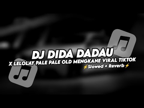 DJ DIDA DADAU X LELOLAY PALE PALE OLD MENGKANE VIRAL TIKTOK (Slowed+Reverb)