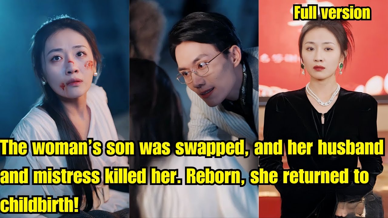 The woman’s son was swapped, her husband and mistress killed her. Reborn,she returned to childbirth