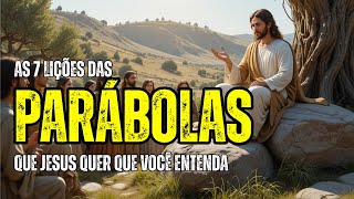 O QUE JESUS QUERIA DIZER COM SUAS PARÁBOLAS? 7 LIÇÕES DE SABEDORIA QUE PODEM MUDAR A SUA VIDA