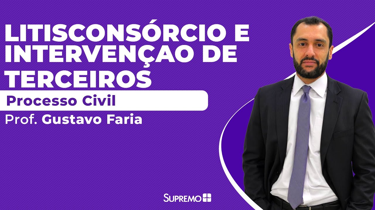 Litisconsórcio e Intervenção de Terceiros - Processo Civil - Prof. Gustavo Faria