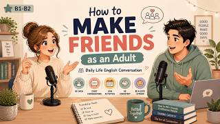 How to Make Friends as an Adult | English Podcast for Easy English Conversation | Daily Life