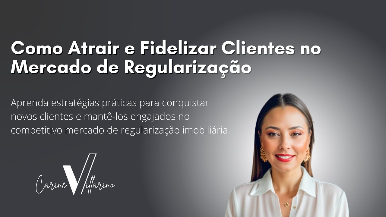 Como Atrair e Fidelizar Clientes no Mercado de Regularização