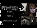 Cops and Cons: The Psychiatric Files Part X: Exit Strategy