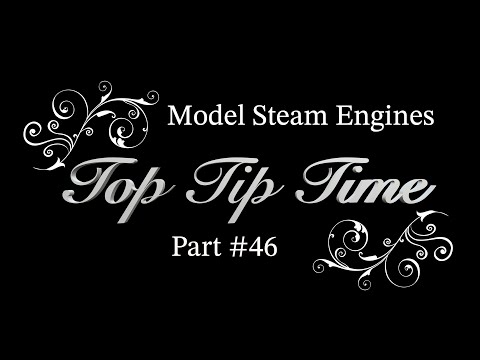 MODEL STEAM ENGINES - TOP TIP TIME - PART #46