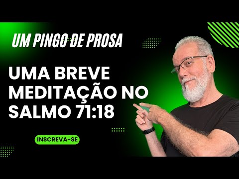 Um Pingo de Prosa - Salmo 71:18