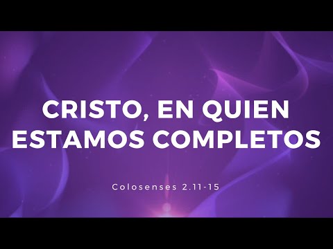 Cristo, en quien estamos completos | Colosenses 2:11-15