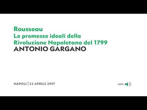 Antonio Gargano - Jean-Jacques Rousseau. Le premesse ideali della Rivoluzione Napoletana del 1799