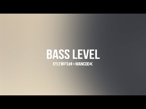 Kyle Watson & Mancodex - Bass Level [HotBoi]