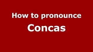 How to pronounce Concas