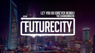 The Chainsmokers - Let You Go (Dreyer Remix)