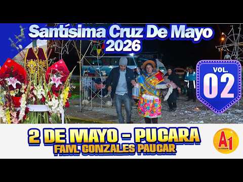 ⭐Santísima Cruz De Mayo 🔴 Dos de Mayo - Pucara 2026 // FAM. Gonzales Paucar  // VOL 02