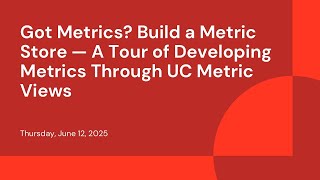 Got Metrics? Build a Metric Store — A Tour of Developing Metrics Through UC Metric Views