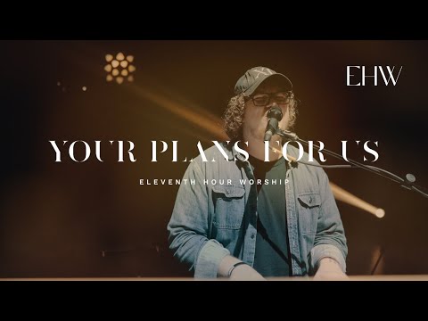 Your Plans For Us - Eleventh Hour Worship // BEHOLD
