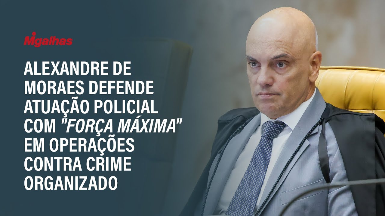 Alexandre de Moraes defende atuação policial com "força máxima" em operações contra crime organizado
