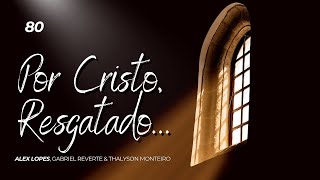 Hino 80 CCB - Por Cristo Resgatado - Alex Lopes, Gabriel Reverte & Thalyson Monteiro