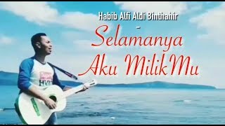 SELAMANYA AKU MILIKMU-HABIB ALFI ALDI BINTHAHIR | Official Video Klip