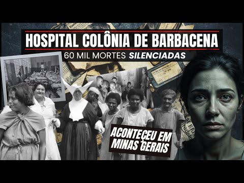 Hospital Colônia de Barbacena: O Holocausto Brasileiro Revelado — O Maior Horror do País