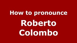 How to pronounce Roberto Colombo