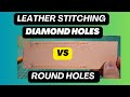Diamond VS Round Hole For Leather Hand Stitching
