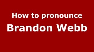 How to pronounce Brandon Webb