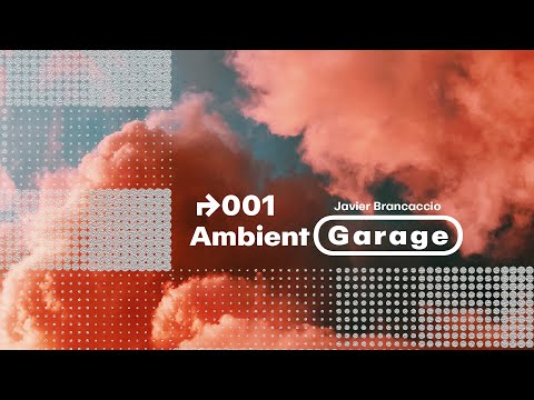 Ambient Garage 001 by Javier Brancaccio | Monthly Online Podcast | Organic House