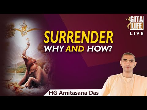 SURRENDER - WHY AND HOW? | HG AMITASANA DAS | GITA LIFE Live