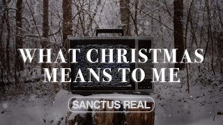 What Christmas Means To Me (Oh, Holy Night)