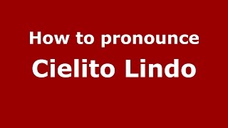 How to pronounce Cielito Lindo