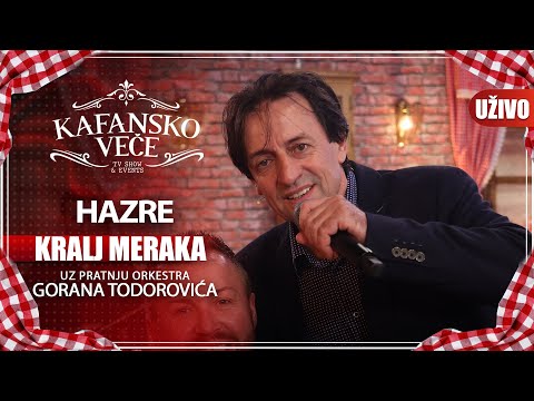 HAZRE - KRALJ MERAKA UZIVO ORK  GORAN TODOROVIC 2022 KAFANSKO VECE