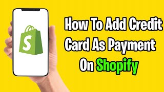 How To Add Credit Card as Payment Method on Shopify