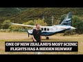 One Of New Zealand S Best Scenic Flights Has A Hidden Runway