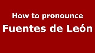 How to pronounce Fuentes De León