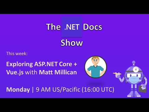 The .NET Docs Show - Exploring ASP.NET Core + Vue.js with Matt Millican