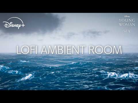 Young Woman and the Sea | Lofi Ambient English Channel | Disney+