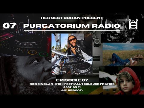 Present Purgatorium Radio - 07 (Bob Sinclar, Inox Festival Toulouse, France 2007-05-11, HC Reboot)